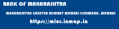 BANK OF MAHARASHTRA  MAHARASHTRA GREATER BOMBAY MUMBAI OSHIWARA, MUMBAI  micr code